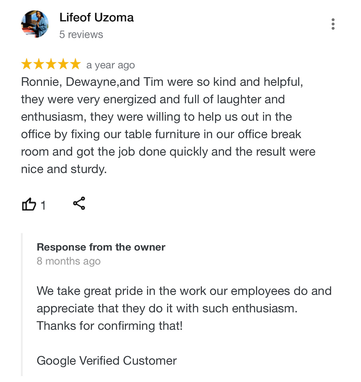 Ronnie, Dewayne, and Tim were so kind and helpful, they were very energized and full of laughter and enthusiasm, they were willing to help us out in the office by fixing out table furniture in our office break room and got the job done quickly and the result were nice and sturdy